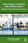The Science of People and Office Design: Planning for Thinking, Discussing and Achieving The Science of People and Office Design: Planning for Thinking, Discussing and Achieving