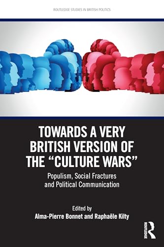 Towards a Very British Version of the “Culture Wars”: Populism, Social Fractures and Political Communication (Routledge Studies in British Politics)