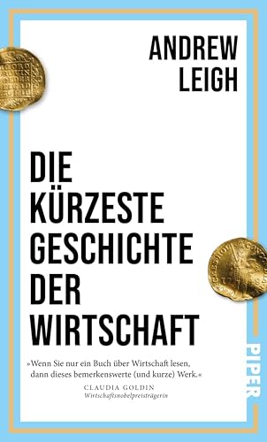 Die kürzeste Geschichte der Wirtschaft: Ein Schnelldurchlauf durch 12.000 Jahre Wirtschaftsgeschichte - vom Beginn der landwirtschaftlichen Revolution bis heute (German Edition)