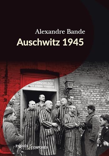 Auschwitz 1945 (French Edition)