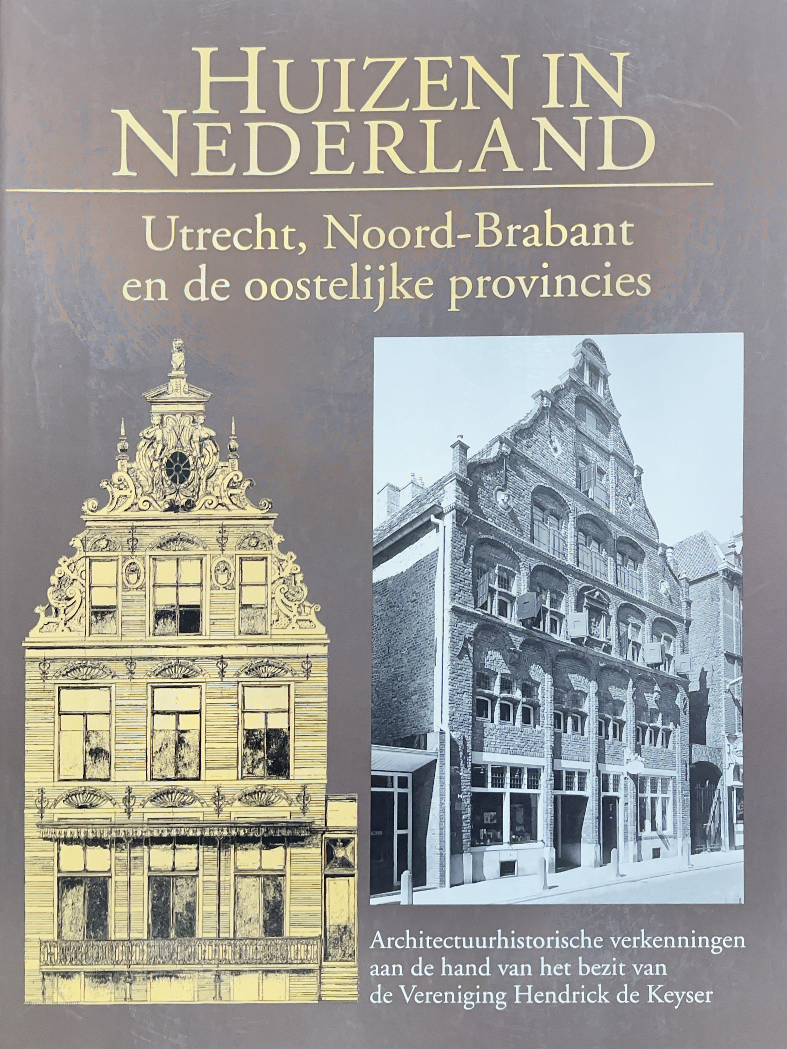 Huizen in Nederland: Utrecht, Noord-Brabant en de oostelijke provincies - Architectuurhistorische verkenningen aan de hand van het bezit van Vereniging Hendrick de Keyser