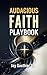Audacious Faith Playbook by Jay Gauthier Sr.