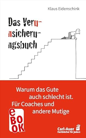 Das Verunsicherungsbuch: Warum das Gute auch schlecht ist. Für Coaches und andere Mutige (Fachbücher für jede:n) (German Edition)