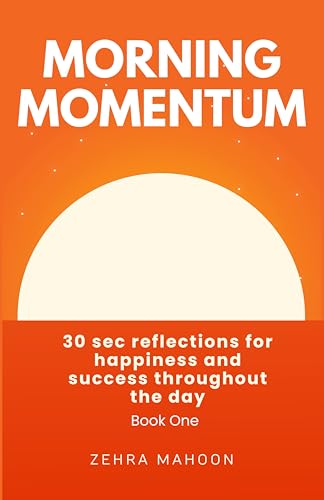 MORNING MOMENTUM: 30 sec reflections for happiness and success throughout the day. (Kindle Edition)