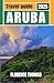 ARUBA TRAVEL GUIDE 2025 : Y...