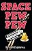 SPACE PEW PEW