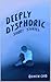 Deeply Dysphoric: Short Sto...
