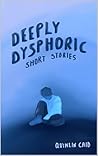 Deeply Dysphoric:...
