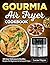 Gourmia Air Fryer Cookbook:...