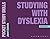 Studying with Dyslexia