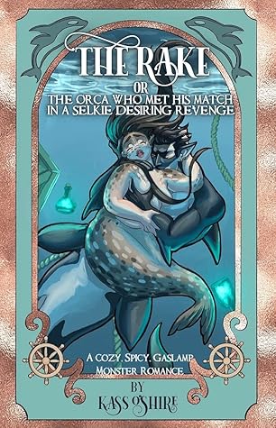 The Rake or The Orca Who Met His Match in a Selkie Desiring Revenge (The Shades of Sanctuary, #3)