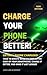 Charge Your Phone Better! :...