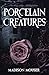 Porcelain Creatures: A Dark Nutcracker Retelling