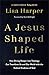 A Jesus-Shaped Life by Lisa Harper