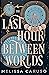 The Last Hour Between Worlds (The Echo Archives, #1)