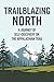 Trailblazing North: A Journ...