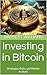 Investing in Bitcoin: Strategies, Risks, and Market Analysis (Bitcoin Unveiled: Mastering the World of Digital Gold Book 11)