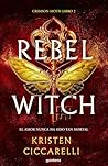 Rebel Witch by Kristen Ciccarelli