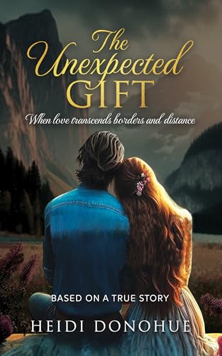 The Unexpected Gift: When love transcends borders and distance (Kindle Edition)