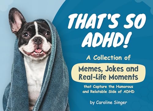 That's So ADHD!: A Collection of Memes, Jokes and Real-Life Moments that Capture the Humorous and Relatable Side of ADHD (Kindle Edition)