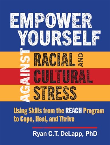 Empower Yourself Against Racial and Cultural Stress: Using Skills from the REACH Program to Cope, Heal, and Thrive (Paperback)