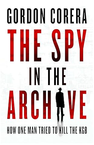 The Spy in the Archive: How One Man Tried to Kill the KGB