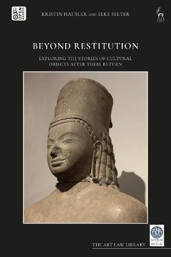 Beyond Restitution: Exploring the Stories of Cultural Objects After their Return (The Art Law Library)