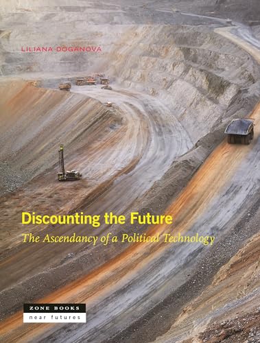 Discounting the Future: The Ascendancy of a Political Technology (Near Futures, 7)