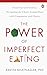 The Power of Imperfect Eati...