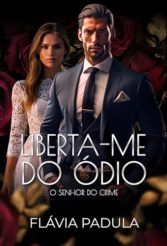 Liberta-me do Ódio: O SENHOR DO CRIME (Homens do Crime Livro 1) (Portuguese Edition)