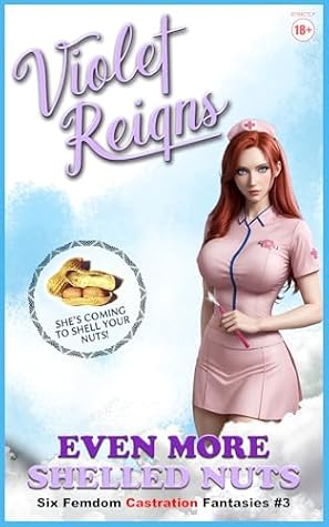Even More Shelled Nuts: Six Femdom Castration Fantasies