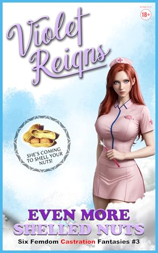 Even More Shelled Nuts: Six Femdom Castration Fantasies (Kindle Edition)