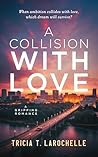 A Collision with Love by Tricia T. LaRochelle