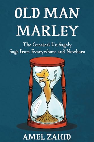 Old Man Marley: The Greatest Un-sagely Sage from Everywhere and Nowhere (Paperback)