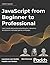 JavaScript from Beginner to Professional: Learn JavaScript quickly by building fun, interactive, and dynamic web apps, games, and pages