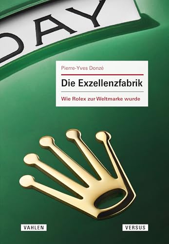 Die Exzellenzfabrik - Wie Rolex zur Weltmarke wurde (German Edition)