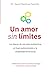 Un amor sin límites. Los pilares de una sana autoestima, un buen autoconcepto y la estabilidad emocional.: Reflexiones prácticas sobre psicología humanista y espiritualidad. (Spanish Edition)