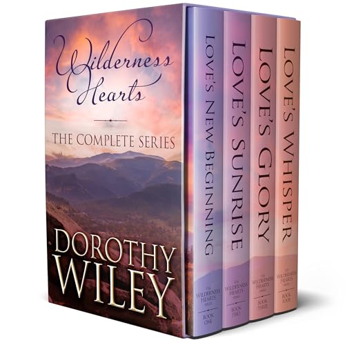 WILDERNESS HEARTS - The Complete Series: Four American Historical Romances - LOVE'S NEW BEGINNING, LOVE'S SUNRISE, LOVE'S GLORY, & LOVE'S WHISPER (Kindle Edition)