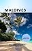 MALDIVES TRAVEL GUIDE 2025 by Dave Cole