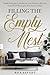 Filling The Empty Nest: Simple Strategies to Rediscover Your Purpose, Reinvent Yourself, and Reimagine Your Kids as Adults