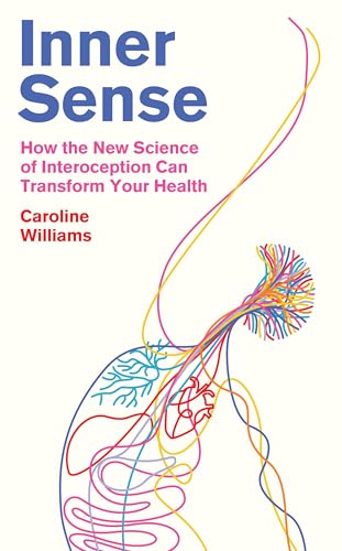 Inner Sense: How the New Science of Interoception Can Transform Your Health (Kindle Edition)