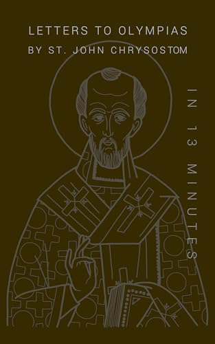 Letters to Olympias by St. John Chrysostom in 13 Minutes (Kindle Edition)