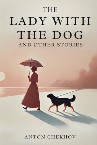 The Lady With The Dog: And Other Stories