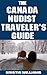 The Canada Nudist’s Travel Guide: The Best Places To Go In Canada Where You Can Be Buck Naked (The Nudist Traveler's Guide Book 5)