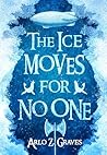 The Ice Moves for...