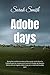 Adobe days: Being the truthful narrative of the events in the life of a California girl on a sheep ranch and in El Pueblo de Nuestra Señora de Los Angeles while it was yet a small and humble town