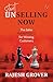Start Unselling Now: The Sales Manifesto for Winning Customers