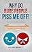 Why Do Rude People Piss Me Off! How to Deal with Difficult People : Understanding and Overcoming Everyday Frustrations with Humor and Grace