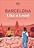 Barcelona Like a Local: By the People Who Call it Home (Local Travel Guide)