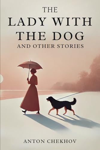 The Lady With The Dog: And Other Stories